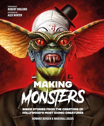 Making Monsters: Inside Stories from the Creators of Hollywood's Most Iconic Creatures - Hardcover