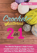 Crochet Patterns: The Ultimate Beginner's Guide To learn Crochet and create Any Design You Want with Easy-to-Follow Illustration Patterns. - Paperback