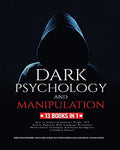 Dark Psychology and Manipulation: 13 Books in 1: How to Analyze & Influence People, NLP Secrets, Hypnosis, Body Language, Persuasion, Mind Control Tec - Paperback