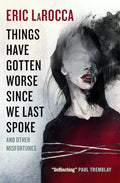 Things Have Gotten Worse Since We Last Spoke and Other Misfortunes - Paperback