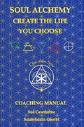 Soul Alchemy Create The Life You Choose: Coaching Manual - Paperback