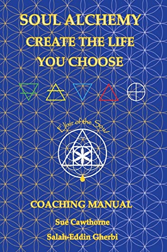 Soul Alchemy Create The Life You Choose: Coaching Manual - Paperback
