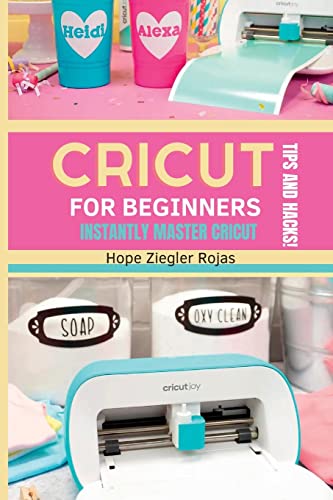 CRICUT for Beginners: The Ultimate Guide for beginners to INSTANTLY MASTER CRICUT WITH SECRET TIPS AND HACKS! - Paperback