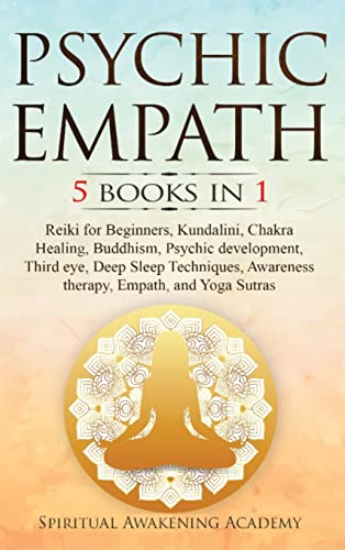 Psychic Empath: 5 BOOKS IN 1: Reiki for Beginners, Kundalini, Chakra Healing, Buddhism, Psychic development, Third eye, Deep Sleep Techniques, Awarene - Hardcover