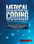 Medical Coding and Billing Fundamentals: The Definitive Handbook to Launch a Prosperous Career in Medical Billing and Coding for a Promising Financial - Paperback