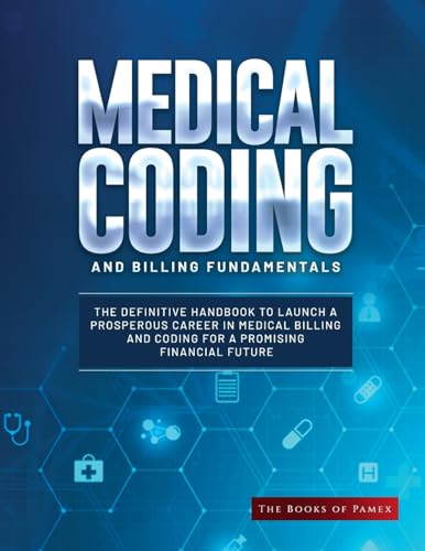 Medical Coding and Billing Fundamentals: The Definitive Handbook to Launch a Prosperous Career in Medical Billing and Coding for a Promising Financial - Paperback