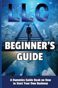 LLC Beginner's Guide: A Dummies Guide Book on How to Start Your Own Business - Paperback