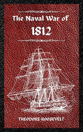 The Naval War of 1812 (Complete Edition): The history of the United States Navy during the last war with Great Britain, to which is appended an accoun - Hardcover