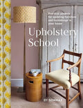 Upholstery School: Practical Projects for Updating Furniture and Furnishings in Your Home - Hardcover