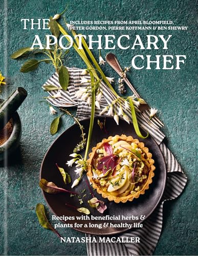 The Apothecary Chef: Recipes with Beneficial Herbs & Plants for a Long and Healthy Life - Hardcover