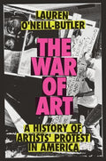 The War of Art: A History of Artists' Protest in America - Hardcover
