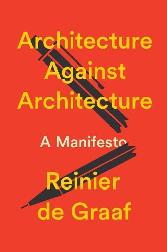 Architecture Against Architecture: A Manifesto - Hardcover