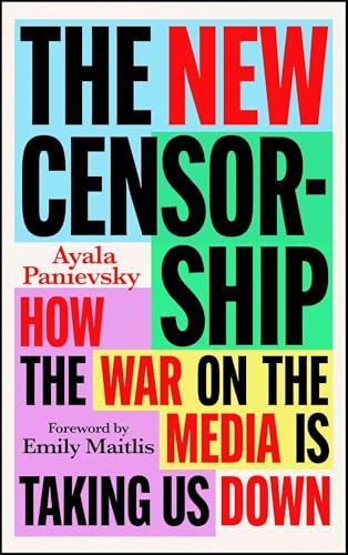 The New Censorship: How the War on the Media Is Taking Us Down - Hardcover