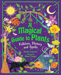 A Magical Guide to Plants: Folklore, History and Spells - Hardcover