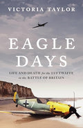 Eagle Days: Life and Death for the Luftwaffe in the Battle of Britain - Hardcover