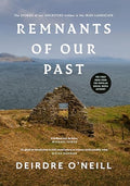 Remnants of Our Past: The Stories of Our Ancestors Hidden in the Irish Landscape - Hardcover