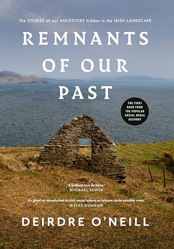 Remnants of Our Past: The Stories of Our Ancestors Hidden in the Irish Landscape - Hardcover