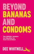 Beyond Bananas and Condoms: The Lgbtqia+ Inclusive Sex Education You Never Got at School - Paperback