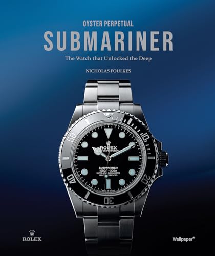 Oyster Perpetual Submariner: The Watch That Unlocked the Deep - Hardcover