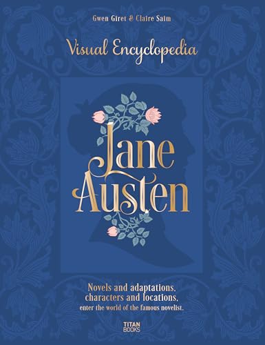Jane Austen: Visual Encyclopedia: Novels and Adaptations, Characters and Locations - Enter the World of the Famous Novelist. - Hardcover