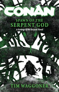 Conan: Spawn of the Serpent God: A Scourge of the Serpent Men Novel - Hardcover
