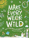 Make Every Week Wild: 52 Creative Activities for Outdoor Adventures - Paperback