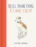 Tell Your Dog I Love Them - Hardcover