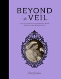 Beyond the Veil: The Victorian Obsession with Death and Mourning - Hardcover