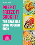Prep It, Freeze It, Cook It! the Grab Bag Slow Cooker Book: The Grab Bag Slow Cooker Book - Hardcover