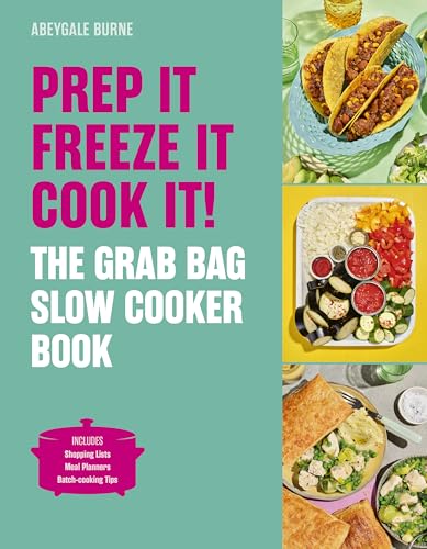 Prep It, Freeze It, Cook It! the Grab Bag Slow Cooker Book: The Grab Bag Slow Cooker Book - Hardcover