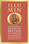 Illumino: A History of Medieval Britain in 12 Illuminated Manuscripts - Hardcover