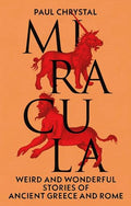 Miracula: Weird and Wonderful Stories of Ancient Greece and Rome - Hardcover
