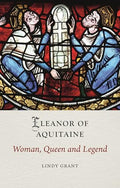 Eleanor of Aquitaine: Woman, Queen and Legend - Hardcover