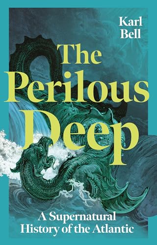 The Perilous Deep: A Supernatural History of the Atlantic - Hardcover