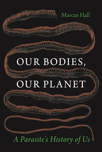 Our Bodies, Our Planet: A Parasite's History of Us - Hardcover