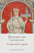 Richard the Lionheart: In Life and in Legend - Hardcover