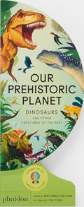 Our Prehistoric Planet: Dinosaurs and Other Creatures of the Past - Board Books