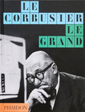 Le Corbusier: Le Grand - Hardcover