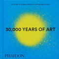 30,000 Years of Art: The Story of Human Creativity Across Time and Space - Hardcover