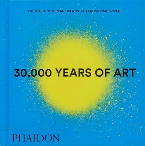 30,000 Years of Art: The Story of Human Creativity Across Time and Space - Hardcover