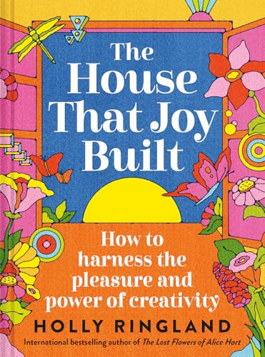 The House That Joy Built: How to Harness the Pleasure and Power of Creativity - Hardcover