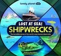 Lonely Planet Kids Lost at Sea! Shipwrecks: 12 Legendary Stories Lift the Flaps Awesome Facts to Wow Friends & Family Maps, Photos, Illustrations & Su - Hardcover