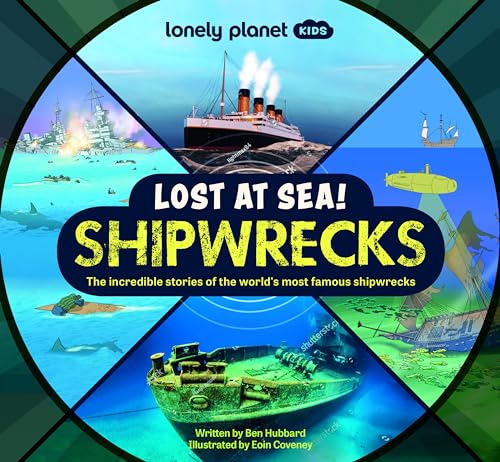 Lonely Planet Kids Lost at Sea! Shipwrecks: 12 Legendary Stories Lift the Flaps Awesome Facts to Wow Friends & Family Maps, Photos, Illustrations & Su - Hardcover