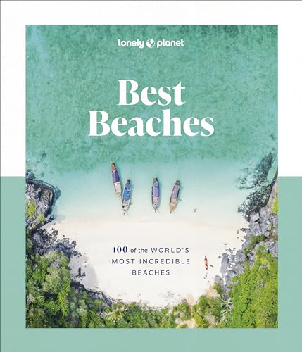Lonely Planet Best Beaches: 100 of the World's Most Incredible Beaches: Stunning Photography Expert Knowledge & Travel Tips Top Places to Snorkel & Sp - Hardcover