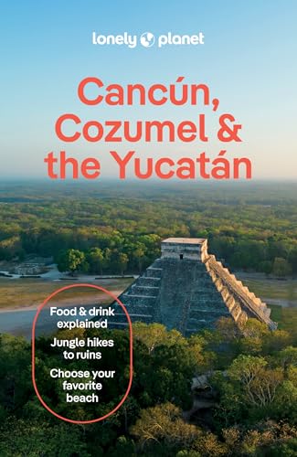 Lonely Planet Cancun, Cozumel & the Yucatan: Plan the Trip of a Lifetime Detailed Itineraries & Maps Insider Tips Covers Hidden Shipwrecks, Crocodiles - Paperback