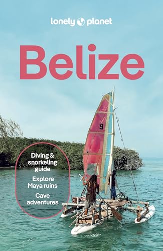 Lonely Planet Belize: Plan the Trip of a Lifetime Detailed Itineraries & Maps Insider Tips Covers Belize District, Northern Cays, Northern Belize and - Paperback