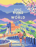 Lonely Planet Epic Runs of the World: 200 Thrilling Routes & Trails Expert Travel Tips & Maps Easy & Challenging Adventures Running Stories from Athle - Paperback