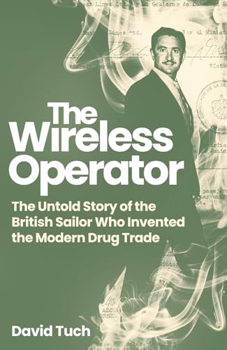 The Wireless Operator: The Untold Story of the British Sailor Who Invented the Modern Drug Trade - Hardcover