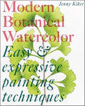 Modern Botanical Watercolor Painting: Fun, Easy and Expressive Techniques - Paperback