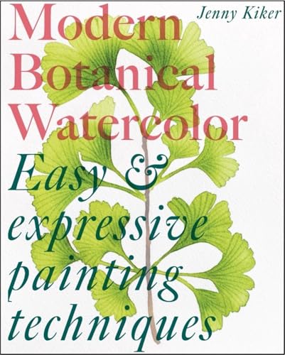 Modern Botanical Watercolor Painting: Fun, Easy and Expressive Techniques - Paperback